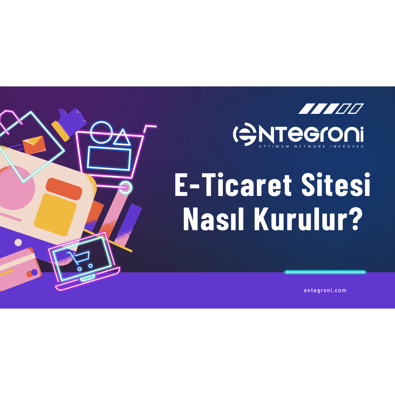 E-Ticaret Sitesi Nasıl Kurulur ? Adım Adım Rehber