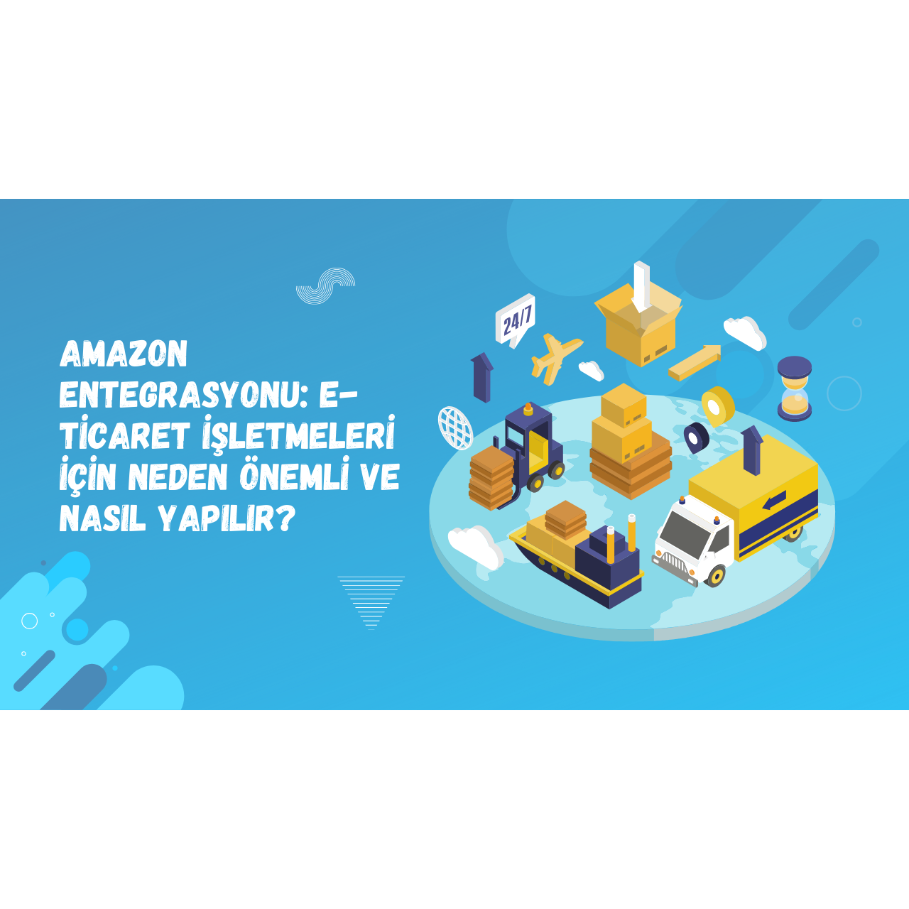 Amazon Entegrasyonu: E-Ticaret İşletmeleri İçin Neden Önemli ve Nasıl Yapılır?