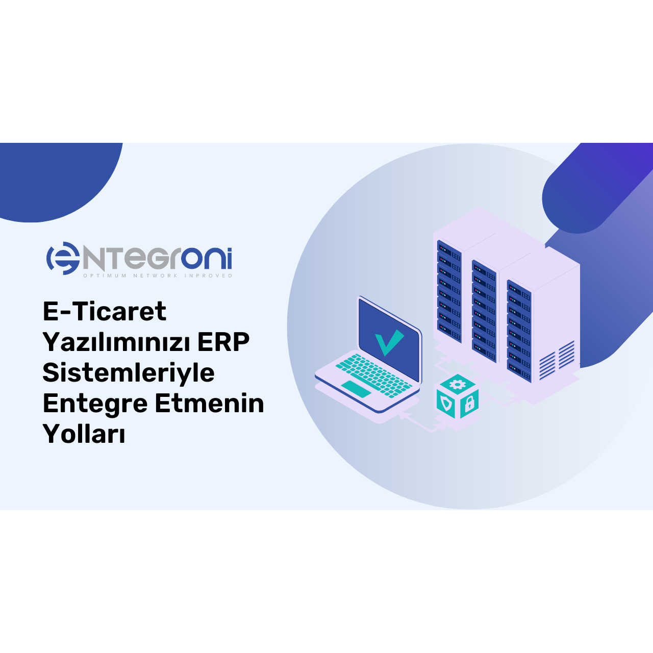 E-Ticaret Yazılımınızı ERP Sistemleriyle Entegre Etmenin Yolları